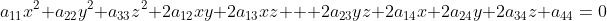 a_{11}x^2+a_{22}y^2+a_{33}z^2+2a_{12}xy+2a_{13}xz+  2a_{23}yz+2a_{14}x+2a_{24}y+2a_{34}z+a_{44}=0