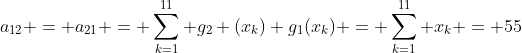 a_{12} = a_{21} = \sum_{k=1}^{11} g_2 (x_k) g_1(x_k) = \sum_{k=1}^{11} x_k = 55