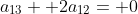a_{13}+ 2a_{12}= 0