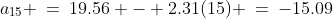 a_{15} \:=\:19.56 - 2.31(15) \:=\:-15.09