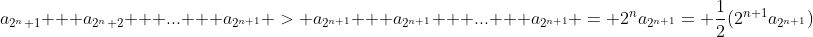 a_{2^n+1} + a_{2^n+2} + ... + a_{2^{n+1}} > a_{2^{n+1}} + a_{2^{n+1}} + ... + a_{2^{n+1}} = 2^na_{2^{n+1}}= \frac{1}{2}(2^{n+1}a_{2^{n+1}})