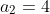 a_{2}=4
