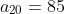 a_{20}=85