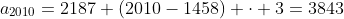 a_{2010}=2187+(2010-1458) \cdot 3=3843