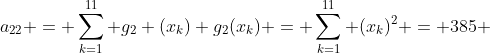 a_{22} = \sum_{k=1}^{11} g_2 (x_k) g_2(x_k) = \sum_{k=1}^{11} (x_k)^2 = 385 