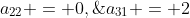 a_{22} = 0,\;a_{31} = 2