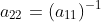 a_{22}=(a_{11})^{-1}