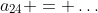 a_{24} = \dots