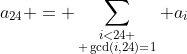 a_{24} = \sum_{\substack{i<24 \\ \gcd(i,24)=1}} a_i