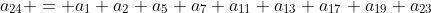 a_{24} = a_1+a_2+a_5+a_7+a_{11}+a_{13}+a_{17}+a_{19}+a_{23}