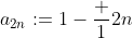a_{2n}:=1-\frac 1{2n}