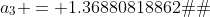a_{3} = 1.36880818862�