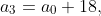 a_{3}=a_{0}+18,