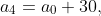 a_{4}=a_{0}+30,