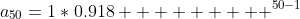 a_{50}=1*0.918         ^{50-1}