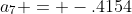 a_{7} = -.4154
