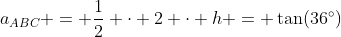 a_{ABC} = \frac12 \cdot 2 \cdot h = \tan(36^\circ)
