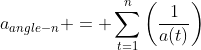 a_{angle-n} = \sum_{t=1}^{n}\left(\frac{1}{a(t)}\right)