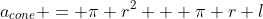a_{cone} = \pi r^2 + \pi r l
