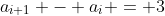 a_{i+1} - a_i = 3