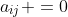 a_{ij} =0
