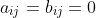 a_{ij}=b_{ij}=0
