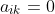 a_{ik}=0