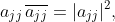 a_{jj}\,\overline{a_{jj}}=|a_{jj}|^{2},