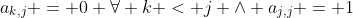 a_{k,j} = 0 \forall k < j \land a_{j,j} = 1