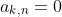 a_{k,n}=0