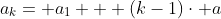 a_{k}= a_{1} + (k-1)\cdot a