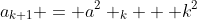a_{k+1} = a^2 _{k} + k^2
