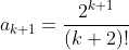 a_{k+1}=\frac{2^{k+1}}{(k+2)!}