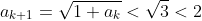 a_{k+1}=\sqrt{1+a_k}<\sqrt{3}<2