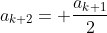 a_{k+2}= \frac{a_{k+1}}{2}