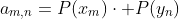 a_{m,n}=P(x_m)\cdot P(y_n)