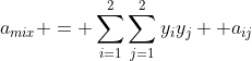 a_{mix} = \sum\limits_{i=1}^2{\sum\limits_{j=1}^2{y_{i}y_{j}  a_{ij}}}