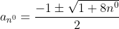 a_{n^{0}}=\frac{-1\pm\sqrt{1+8n^{0}}}{2}