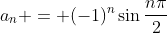 a_{n} = (-1)^{n}\sin{\frac{n\pi}{2}}