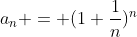 a_{n} = (1+\frac{1}{n})^{n}