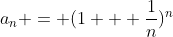 a_{n} = (1 + \frac{1}{n})^n