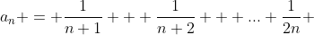 a_{n} = \frac{1}{n+1} + \frac{1}{n+2} + ... \frac{1}{2n} 