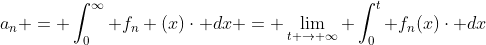 a_{n} = \int_{0}^{\infty} f_{n} (x)\cdot dx = \lim_{t \rightarrow \infty} \int_{0}^{t} f_{n}(x)\cdot dx