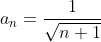 a_{n}=\frac{1}{\sqrt{n+1}}