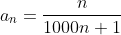 a_{n}=\frac{n}{1000n+1}