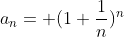 a_{n}= (1+\frac{1}{n})^{n}