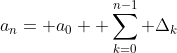 a_{n}= a_{0}+ \sum_{k=0}^{n-1} \Delta_{k}