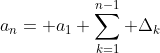 a_{n}= a_{1}+\sum_{k=1}^{n-1} \Delta_{k}