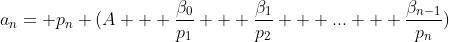 a_{n}= p_{n} (A + \frac{\beta_{0}}{p_{1}} + \frac{\beta_{1}}{p_{2}} + ... + \frac{\beta_{n-1}}{p_{n}})