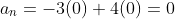 a_{n}=-3(0)+4(0)=0